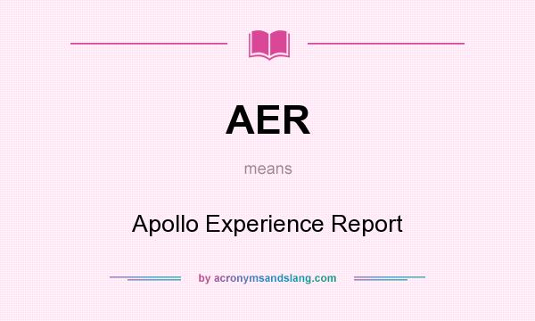 What does AER mean? It stands for Apollo Experience Report
