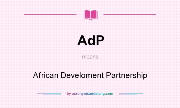 What does AdP mean? It stands for African Develoment Partnership