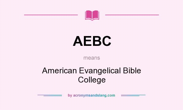What does AEBC mean? It stands for American Evangelical Bible College
