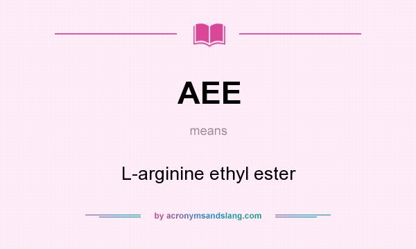 What does AEE mean? It stands for L-arginine ethyl ester