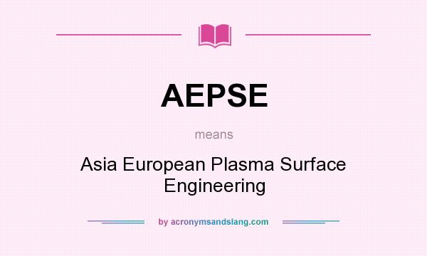 What does AEPSE mean? It stands for Asia European Plasma Surface Engineering