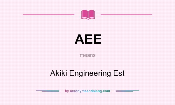 What does AEE mean? It stands for Akiki Engineering Est