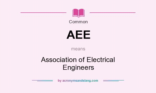 What does AEE mean? It stands for Association of Electrical Engineers
