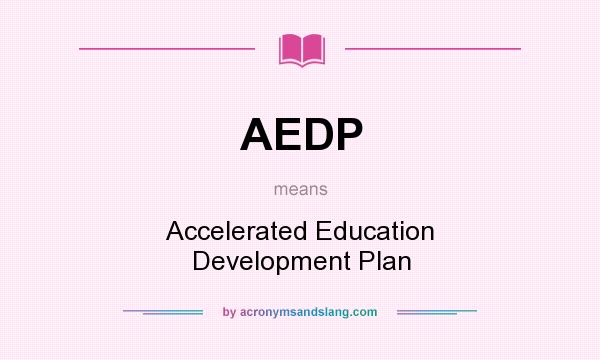 What does AEDP mean? It stands for Accelerated Education Development Plan