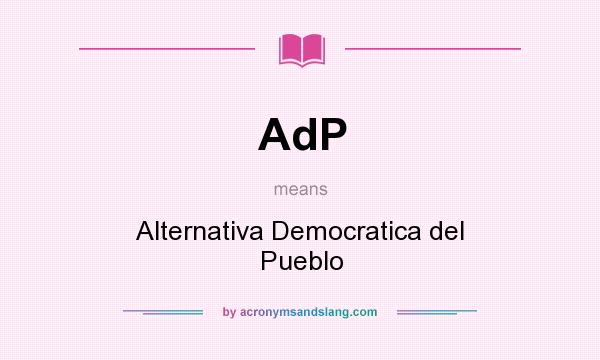 What does AdP mean? It stands for Alternativa Democratica del Pueblo