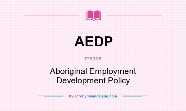 What does AEDP mean? It stands for Aboriginal Employment Development Policy