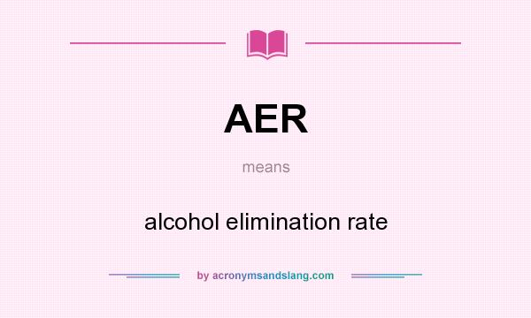 What does AER mean? It stands for alcohol elimination rate