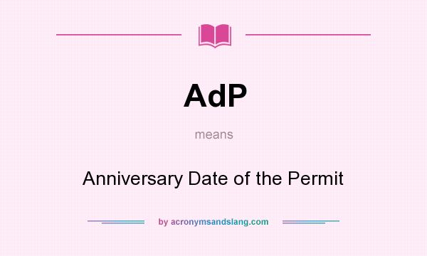What does AdP mean? It stands for Anniversary Date of the Permit