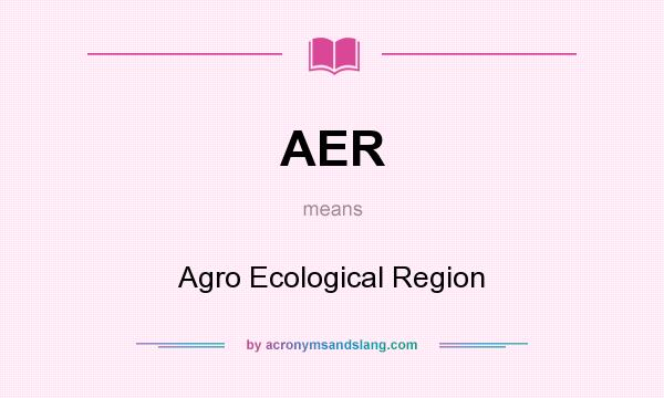 What does AER mean? It stands for Agro Ecological Region
