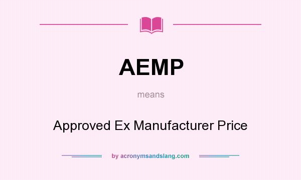 What does AEMP mean? It stands for Approved Ex Manufacturer Price