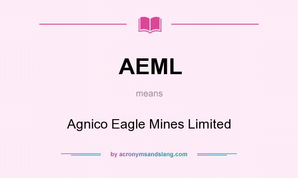 What does AEML mean? It stands for Agnico Eagle Mines Limited