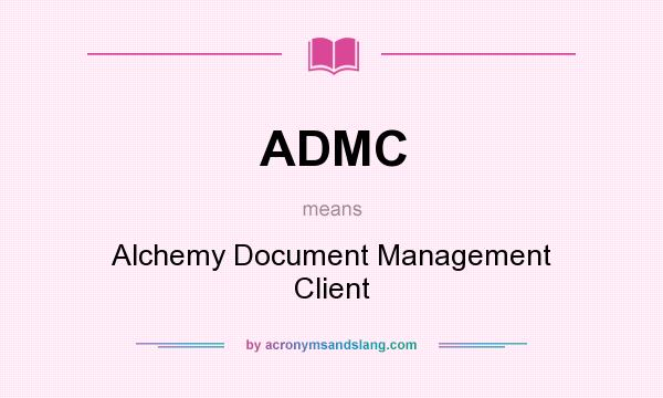 What does ADMC mean? It stands for Alchemy Document Management Client