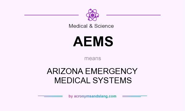 What does AEMS mean? It stands for ARIZONA EMERGENCY MEDICAL SYSTEMS