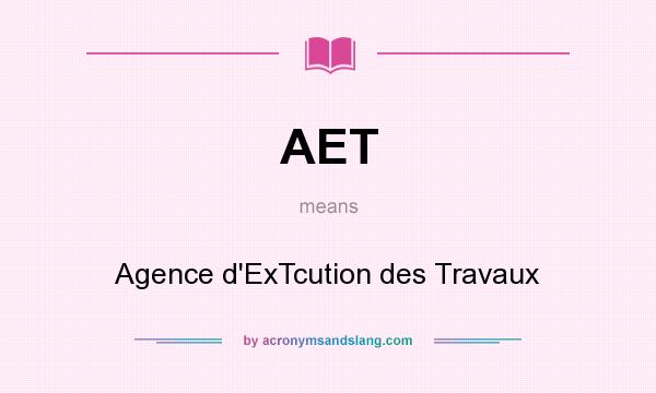 What does AET mean? It stands for Agence d`ExTcution des Travaux