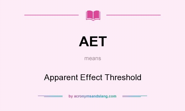 What does AET mean? It stands for Apparent Effect Threshold