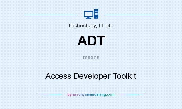 What does ADT mean? It stands for Access Developer Toolkit