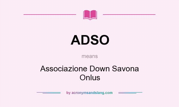 What does ADSO mean? It stands for Associazione Down Savona Onlus