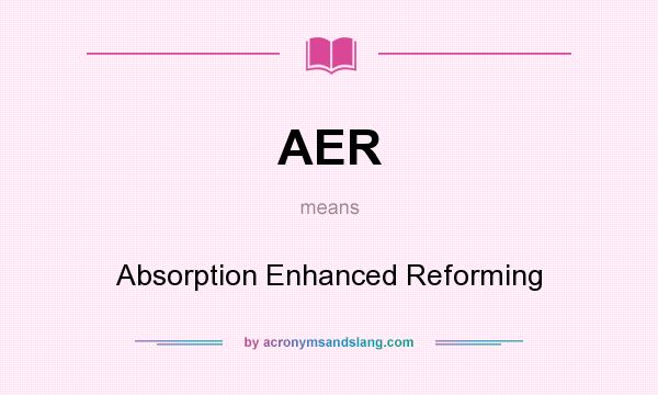What does AER mean? It stands for Absorption Enhanced Reforming