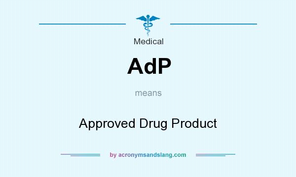 What does AdP mean? It stands for Approved Drug Product