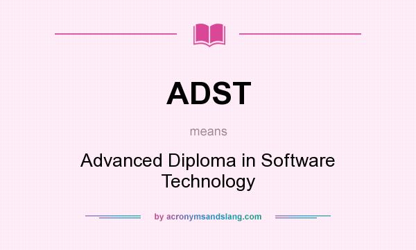 What does ADST mean? It stands for Advanced Diploma in Software Technology