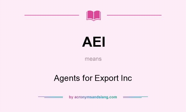 What does AEI mean? It stands for Agents for Export Inc