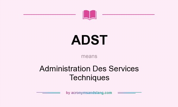 What does ADST mean? It stands for Administration Des Services Techniques
