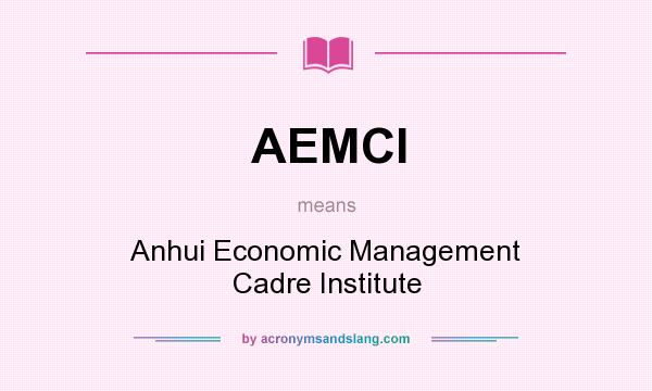 What does AEMCI mean? It stands for Anhui Economic Management Cadre Institute