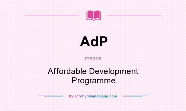 What does AdP mean? It stands for Affordable Development Programme