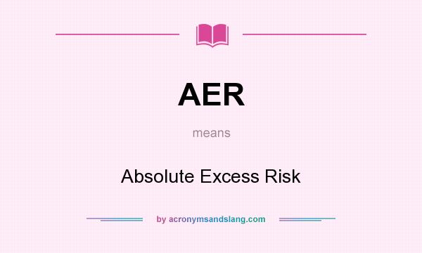 What does AER mean? It stands for Absolute Excess Risk