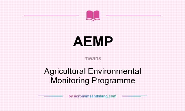 What does AEMP mean? It stands for Agricultural Environmental Monitoring Programme