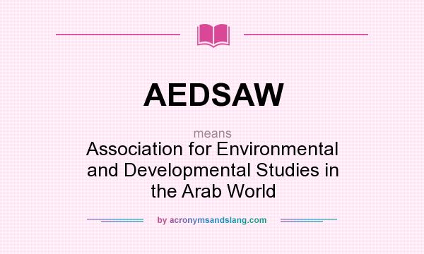 What does AEDSAW mean? It stands for Association for Environmental and Developmental Studies in the Arab World