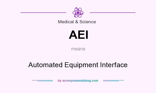 What does AEI mean? It stands for Automated Equipment Interface