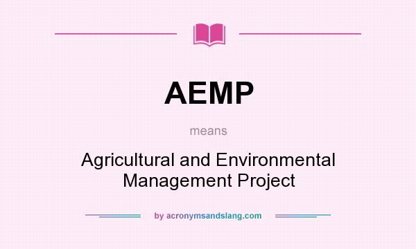 What does AEMP mean? It stands for Agricultural and Environmental Management Project