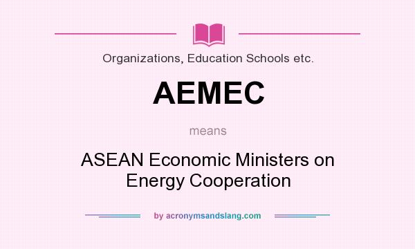 What does AEMEC mean? It stands for ASEAN Economic Ministers on Energy Cooperation