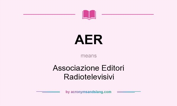 What does AER mean? It stands for Associazione Editori Radiotelevisivi