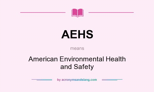 What does AEHS mean? It stands for American Environmental Health and Safety