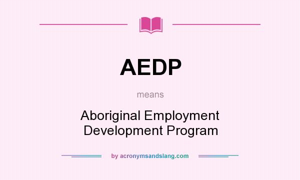 What does AEDP mean? It stands for Aboriginal Employment Development Program