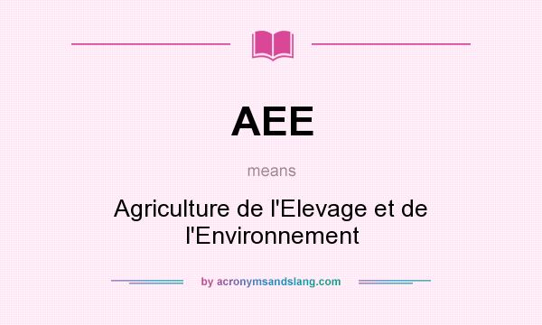 What does AEE mean? It stands for Agriculture de l`Elevage et de l`Environnement