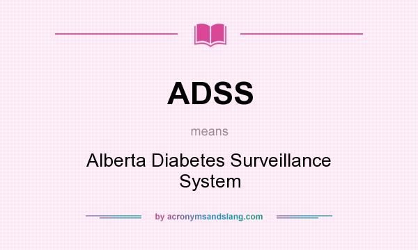 What does ADSS mean? It stands for Alberta Diabetes Surveillance System