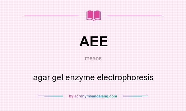 What does AEE mean? It stands for agar gel enzyme electrophoresis