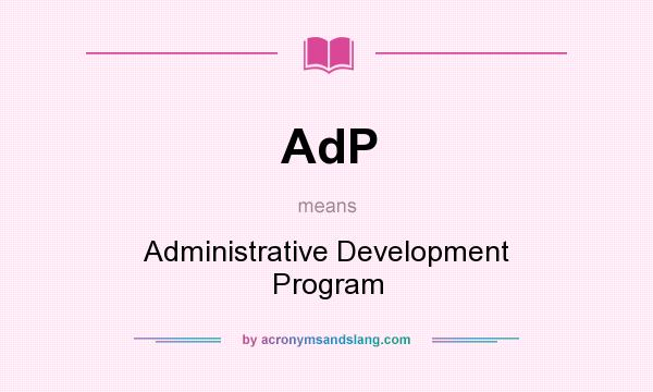 What does AdP mean? It stands for Administrative Development Program