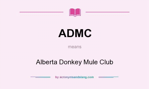 What does ADMC mean? It stands for Alberta Donkey Mule Club