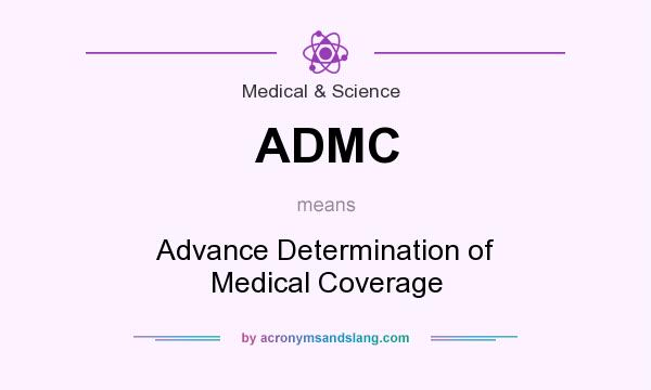 What does ADMC mean? It stands for Advance Determination of Medical Coverage
