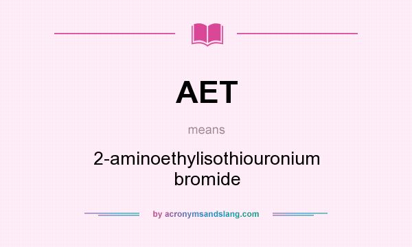 What does AET mean? It stands for 2-aminoethylisothiouronium bromide