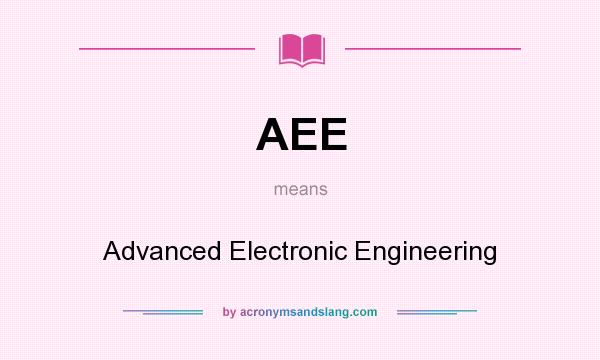 What does AEE mean? It stands for Advanced Electronic Engineering