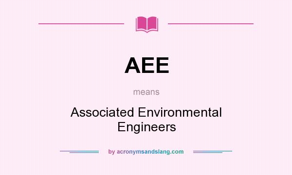 What does AEE mean? It stands for Associated Environmental Engineers