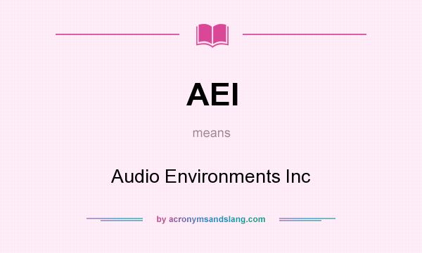 What does AEI mean? It stands for Audio Environments Inc