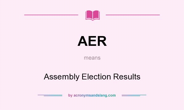 What does AER mean? It stands for Assembly Election Results