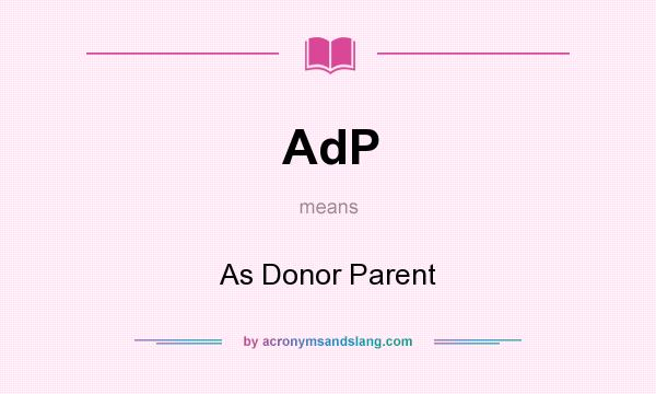 What does AdP mean? It stands for As Donor Parent