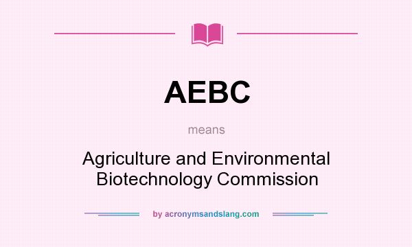 What does AEBC mean? It stands for Agriculture and Environmental Biotechnology Commission